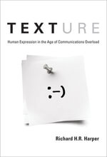Texture : Human Expression in the Age of Communications Overload - Richard H. R. Harper