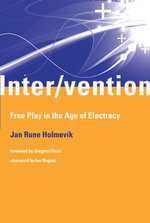 Inter/vention : Free Play in the Age of Electracy - Jan Rune Holmevik