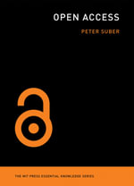 Open Access : The MIT Press Essential Knowledge series - Peter Suber