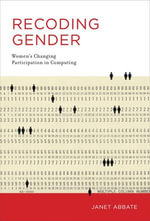 Recoding Gender : Women's Changing Participation in Computing - Janet Abbate