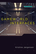 Gameworld Interfaces : The MIT Press - Kristine Jorgensen