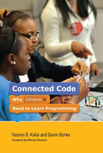 Connected Code : Why Children Need to Learn Programming - Yasmin B. Kafai