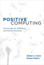 Positive Computing : Technology for Wellbeing and Human Potential - Rafael A. Calvo