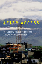 After Access : Inclusion, Development, and a More Mobile Internet - Jonathan Donner