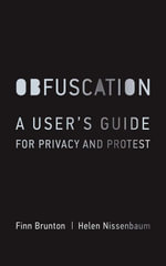 Obfuscation : A User's Guide for Privacy and Protest - Finn Brunton