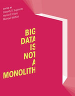 Big Data Is Not a Monolith : Information Policy - Cassidy R. Sugimoto
