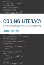 Coding Literacy : How Computer Programming Is Changing Writing - Annette Vee