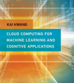 Cloud Computing for Machine Learning and Cognitive Applications : The MIT Press - Kai Hwang