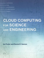 Cloud Computing for Science and Engineering : Scientific and Engineering Computation - Ian Foster