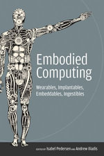 Embodied Computing : Wearables, Implantables, Embeddables, Ingestibles - Isabel Pedersen