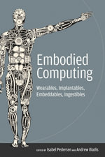 Embodied Computing : Wearables, Implantables, Embeddables, Ingestibles - Isabel Pedersen