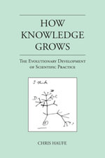How Knowledge Grows : The Evolutionary Development of Scientific Practice - Chris Haufe
