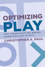 Optimizing Play : Why Theorycrafting Breaks Games and How to Fix It - Christopher A. Paul