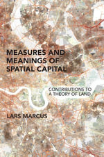 Measures and Meanings of Spatial Capital : Contributions to a Theory of Land - Lars Marcus
