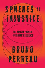 Spheres of Injustice : The Ethical Promise of Minority Presence - Bruno Perreau