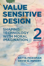 Value Sensitive Design : Shaping Technology with Moral Imagination - Batya Friedman