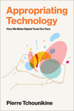 Appropriating Technology : How We Make Digital Tools Our Own - Pierre Tchounikine