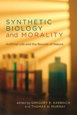 Basic Bioethics : Artificial Life and the Bounds of Nature - Gregory E. Kaebnick