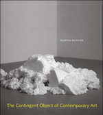 The Contingent Object of Contemporary Art : The MIT Press - Martha Buskirk