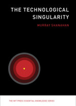 The Technological Singularity : The Technological Singularity - Murray Shanahan