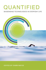 Quantified : Biosensing Technologies in Everyday Life - Dawn Nafus