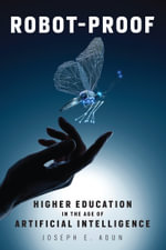 Robot-Proof : Higher Education in the Age of Artificial Intelligence - Joseph E. Aoun