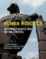 Human Robotics : Neuromechanics and Motor Control - Etienne Burdet