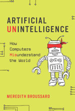 Artificial Unintelligence : How Computers Misunderstand the World - Meredith Broussard