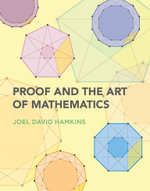 Proof and the Art of Mathematics : Examples and Extensions - Joel David Hamkins