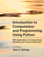 Introduction to Computation and Programming Using Python, Third Edition : With Application to Computational Modeling and Understanding Data - John V. Guttag