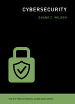 Cybersecurity : The Mit Press Essential Knowledge Series - Duane C. Wilson
