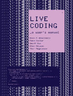 Live Coding : A User's Manual - Alan F. Blackwell