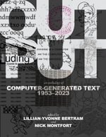 Output : An Anthology of Computer-Generated Text, 1953-2023 - Lillian-Yvonne Bertram