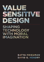 Value Sensitive Design, second edition : Shaping Technology with Moral Imagination - Batya Friedman