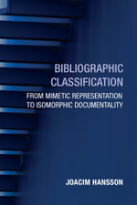 Bibliographic Classification : From Mimetic Representation to Isomorphic Documentality - Joacim Hansson