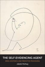 The Self-Evidencing Agent : Mind, Existence, and Predictive Processing - Jakob Hohwy