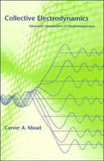 Collective Electrodynamics : Quantum Foundations of Electromagnetism - Carver A. Mead