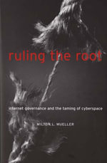 Ruling the Root : Internet Governance and the Taming of Cyberspace - Milton L. Mueller