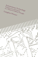 Autonomous Technology : Technics-out-of-Control as a Theme in Political Thought - Langdon Winner