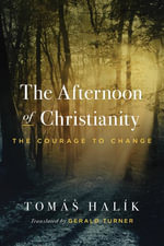 The Afternoon of Christianity : The Courage to Change - Tomas Halik