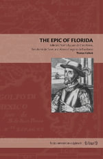 The Epic of Florida : Selected Poems by Juan de Castellanos, Bartolome de Flores, and Alonso Gregorio de Escobedo - Thomas Hallock