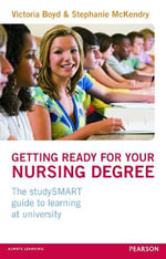 Getting Ready for your Nursing Degree : the studySMART guide to learning at university - Victoria Boyd
