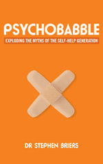 Psychobabble : Exploding the Myths of the Self Help Generation - Stephen Briers