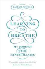 Learning to Breathe : My Journey With Mental Illness - Rachael Newham