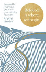 Beloved is Where We Begin : A weekly devotional for sustainable rhythms of grace - Rachael Newham