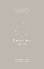 The Scripture Practice : A Four-Session Guide to Reading the Bible as an Apprentice to Jesus - John Mark Comer