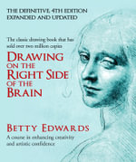 Drawing on the Right Side of the Brain : A Course in Enhancing Creativity and Artistic Confidence - Betty Edwards