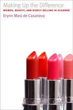 Making Up the Difference : Women, Beauty, and Direct Selling in Ecuador - Erynn Masi de Casanova