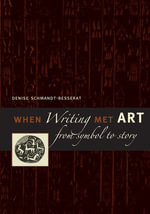 When Writing Met Art : From Symbol to Story - Denise Schmandt-Besserat