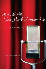 Meet Me with Your Black Drawers On : My Life in Music - Jeannie Cheatham